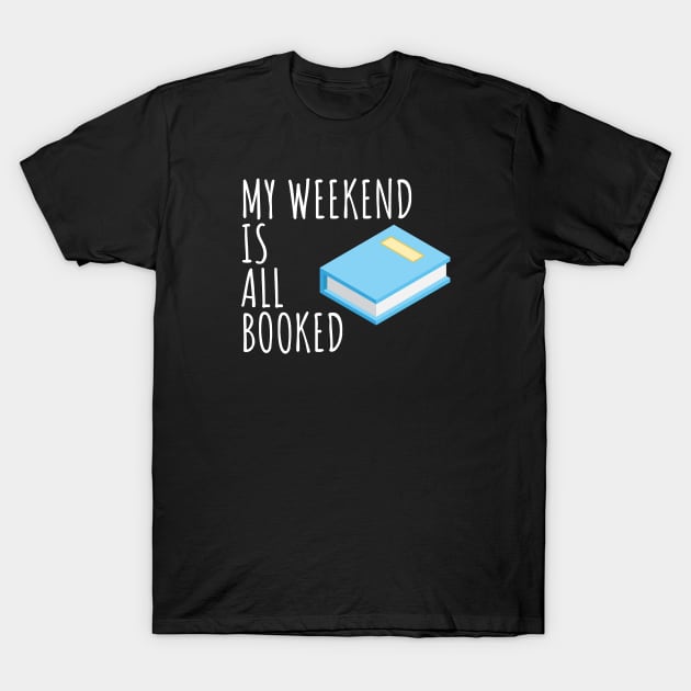 Bookworm My weekend is all booked T-Shirt by maxcode